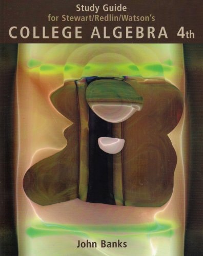 Study Guide for Stewart, Redlin, and Watson's College Algebra 4th Edition
