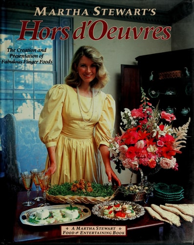 Martha Stewart's Hors D'oeuvres The Creation and Presentation of Fabulous Finger Foods