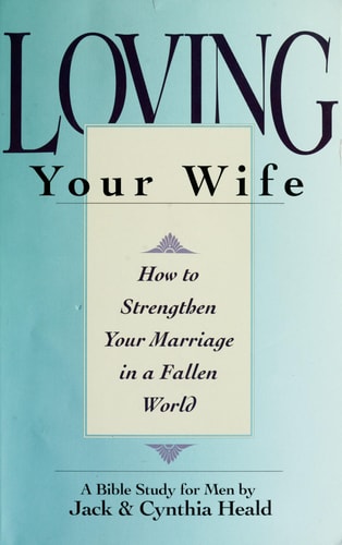 Loving Your Wife: How to strengthen your marriage in an imperfect world