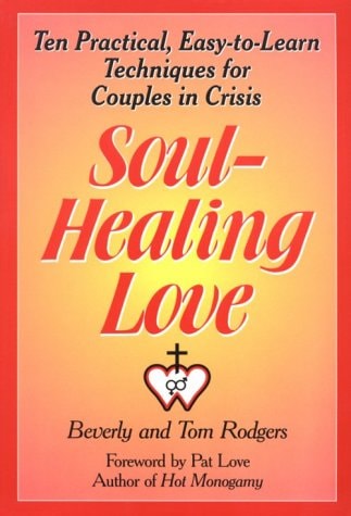Soul-Healing Love: Ten Practical, Easy-To-Learn Techniques for Couples in Crisis