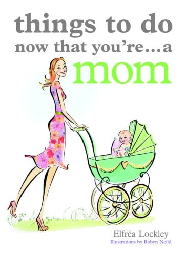 Things to Do Now That You're...a Mom