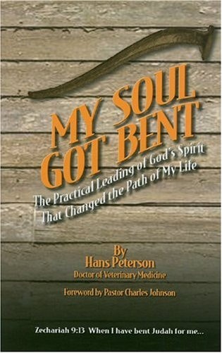 My Soul Got Bent: The Practical Leading of God's Spirit That Changed the Path of My Life