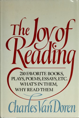 The Joy of Reading: 210 Favorite Books, Plays, Poems, Essays, Etc.