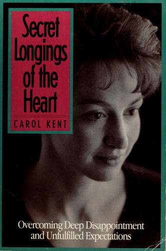 Secret Longings of the Heart: Overcoming Deep Disappointment and Unfulfilled Expectations