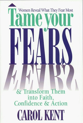 Tame Your Fears: And Transform Them into Faith, Confidence, and Action