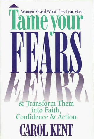 Tame Your Fears: And Transform Them into Faith, Confidence, and Action