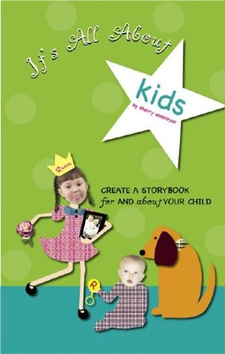 It's All about Kids: Create a Storybook for and about Your Child