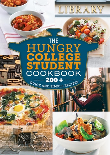 The Hungry College Student Cookbook: 200+ Quick and Simple Recipes