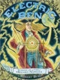 Electric Ben The Amazing Life and Times of Benjamin Franklin