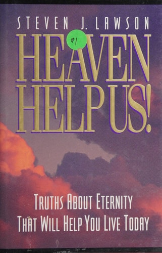Heaven Help Us!: Truths About Eternity That Will Help You Live Today Insights from the Book of Rev Elation (Christian Living)