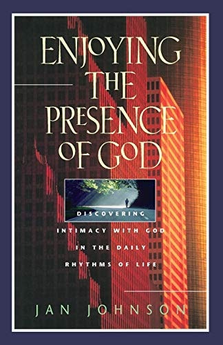 Enjoying the Presence of God: Discovering Intimacy with God in the Daily Rhythms of Life (Spiritual Formation Study Guides)