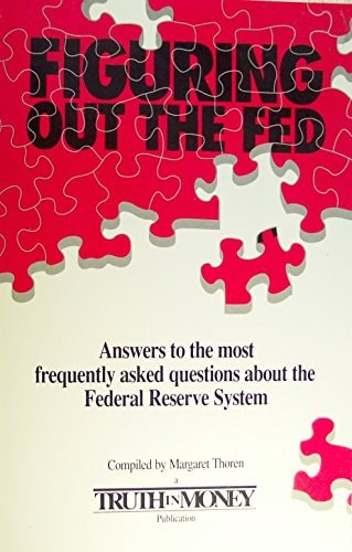Figuring Out the Fed: Answers to the Most Frequently Asked Questions About the Federal Reserve System