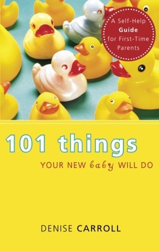 101 Things Your New Baby Will Do: A Self-Help Guide for First-Time Parents