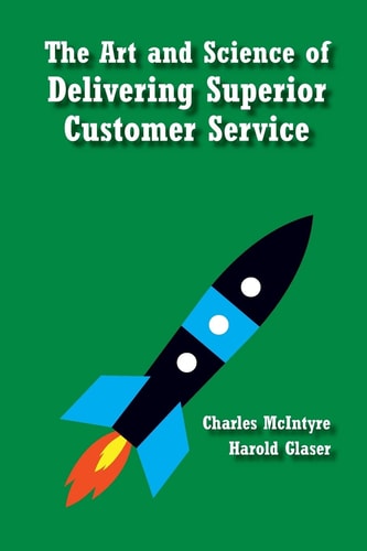 The Art and Science of Delivering Superior Customer Service (The Art of Selling Rocket Science)