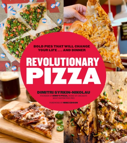 Revolutionary Pizza: Bold Pies that Will Change Your Life...and Dinner
