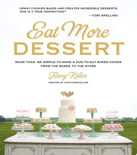 Eat More Dessert: More than 100 Simple-to-Make & Fun-to-Eat Baked Goods From the Baker to the Stars