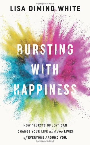 Bursting With Happiness: How “Bursts of Joy” Can Change Your Life and the Lives of Everyone Around You
