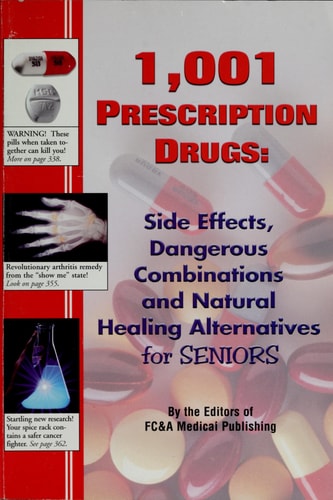 1,001 Prescription Drugs : Side Effects, Dangerous Combinations and Natural Healing Alternatives for Seniors