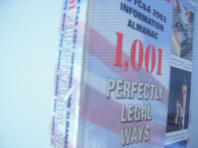 The FC&A 2003 Information Almanac 1,001 Perfectly Legal Ways to Get Exactly What You Want, When You Want It, Every Time