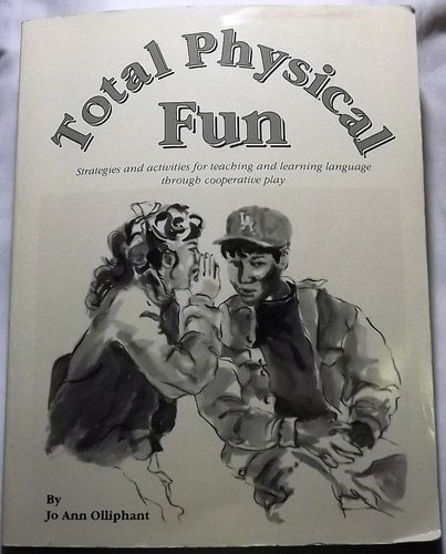 Total Physical Fun: Strategies and Activities for Teaching and Learning Language Through Cooperative Play