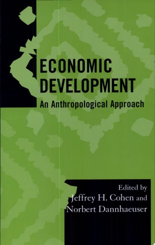 Economic Development: An Anthropological Approach (Volume 19) (Society for Economic Anthropology Monograph Series, 19)