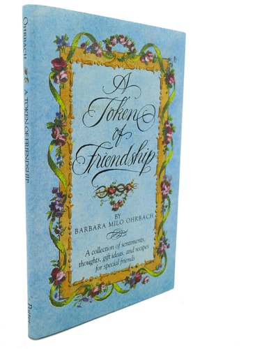 A Token of Friendship: A Collection of Sentiments, Thoughts, Gift Ideas, and Recipes for Special Friend s
