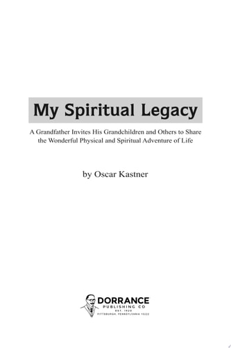 My Spiritual Legacy: A Grandfather Invites His Grandchildren and Others to Share the Wonderful Physical and Spiritual Adventure of Life