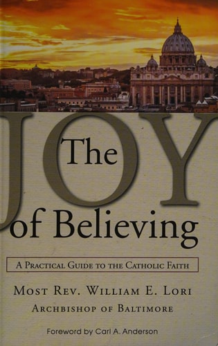 The Joy of Believing: A Practical Guide to the Catholic Faith