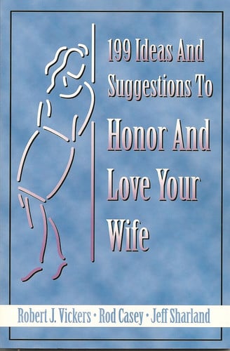 199 Ideas and Suggestions to Honor and Love Your Wife