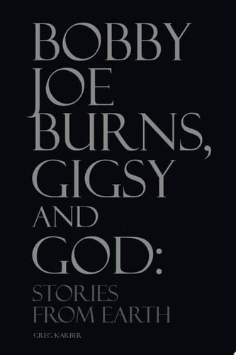 Bobby Joe Burns, Gigsy and God: Stories from Earth
