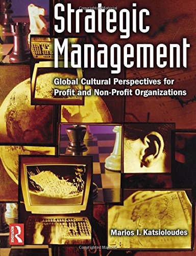 Strategic Management: Global Cultural Perspectives for Profit and Non-Profit Organizations (Managing Cultural Differences)