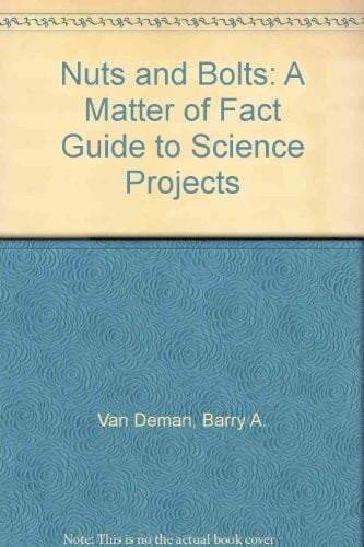 Nuts and Bolts: A Matter of Fact Guide to Science Projects