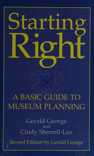 Starting Right: A Basic Guide to Museum Planning (American Association for State and Local History)