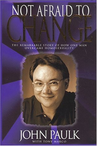 Not Afraid to Change: The Remarkable Story of How One Man Overcame Homosexuality
