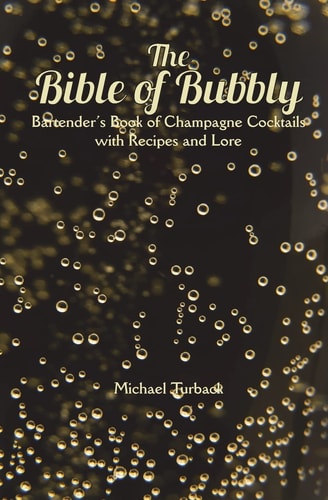 The Bible of Bubbly: Bartender’s Book of Champagne Cocktails with Recipes and Lore