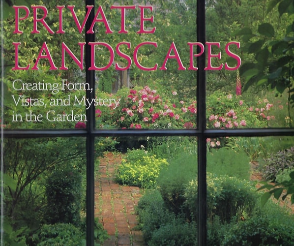 Private Landscapes: Creating Form, Vistas, and Mystery in the Garden (includes 400 full-color photographes)