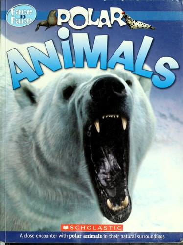 Polar Animals A Close Encounter with Polar Animals in Their Natural Surroudings