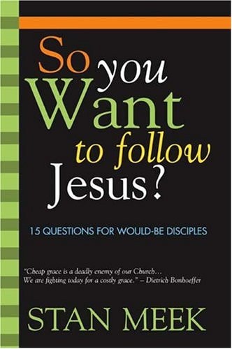So You Want To Follow Jesus?: 15 Questions For Would-Be Disciples