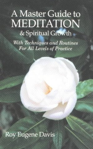 A Master Guide to Meditation & Spiritual Growth With Techniques and Routines For All Levels of Practice