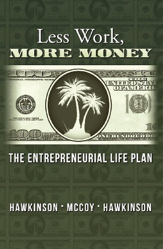 Less Work, More Money: The Entrepreneurial Life Plan