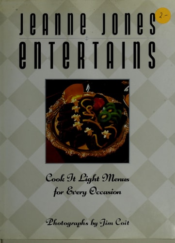 Jeanne Jones Entertains: Cook It Light Menus for Every Occasion