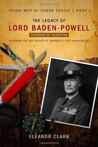 The Legacy of Lord Baden-Powell: Founder of Scouting (Young Men of Honor)