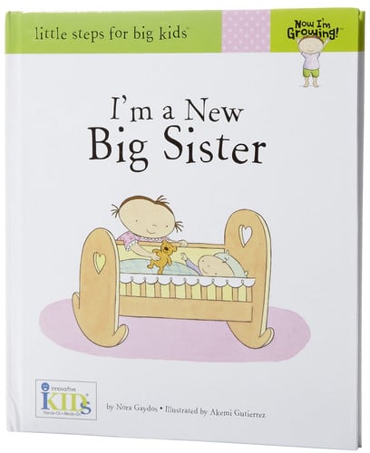 Now I'm Growing! I'm a New Big Sister - Little Steps for Big Kids