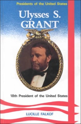 Ulysses S. Grant, 18th President of the United States (Presidents of the United States)