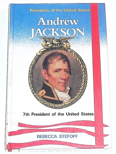 Andrew Jackson: Seventh President of the United States (Encyclopedia of Presidents)