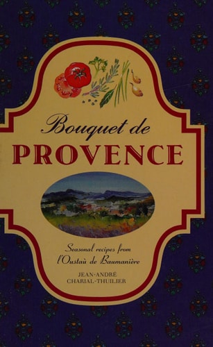 Bouquet De Provence: Recipes from L'Ousteau de Baumaniere