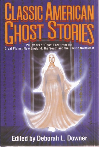 Classic American Ghost Stories: 200 Years of Ghost Lore from the Great Plains, New England, the South and the Pacific Northwest