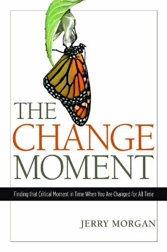 The Change Moment: Finding that Critical Moment in Time When You Are Changed for All Time