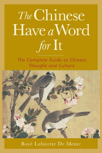 The Chinese Have a Word for It The Complete Guide to Chinese Thought and Culture