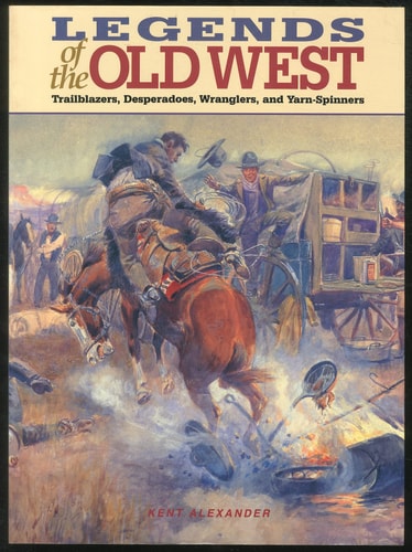 Legends of the Old West: Trailblazers, Desperadoes, Wranglers, and Yarn-Spinners